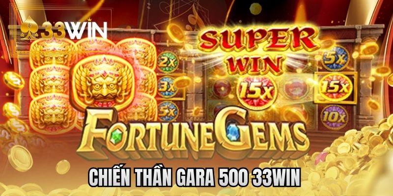 Chiến thần Gara 500 33WIN