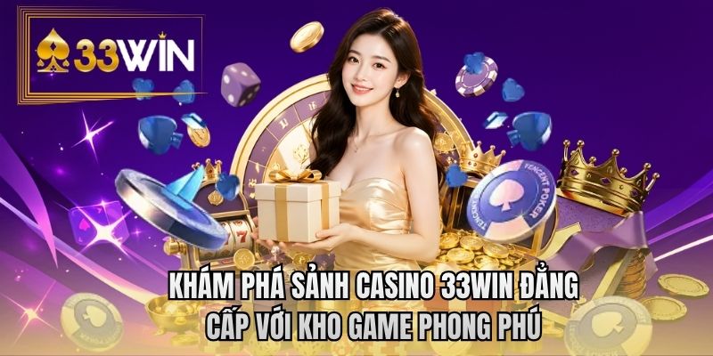 Khám phá sảnh casino 33WIN đẳng cấp với kho game phong phú