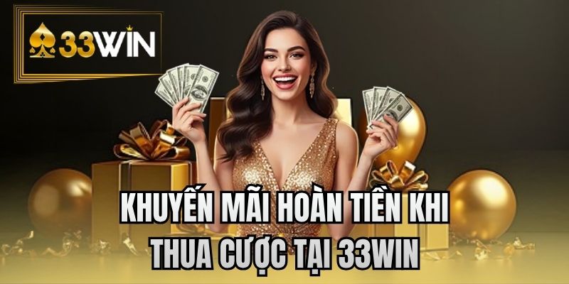 Khuyến mãi hoàn tiền khi thua cược tại 33WIN