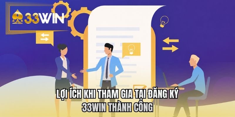 Lợi ích khi tham gia tại đăng ký 33WIN thành công