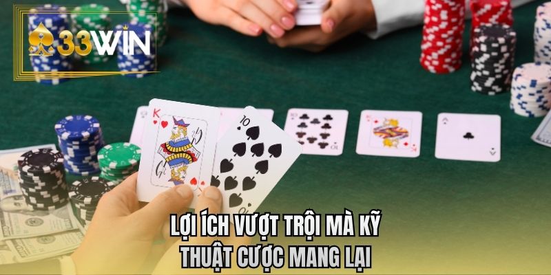 Lợi ích vượt trội mà kỹ thuật cược mang lại