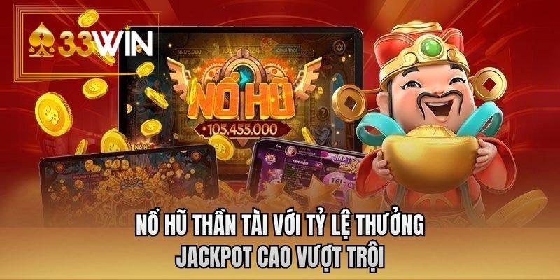 Nổ hũ Thần Tài với tỷ lệ thưởng jackpot cao vượt trội