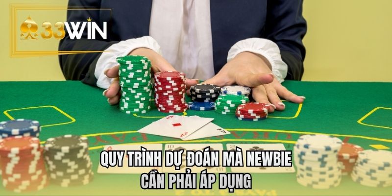 Quy trình dự đoán mà newbie cần phải áp dụng