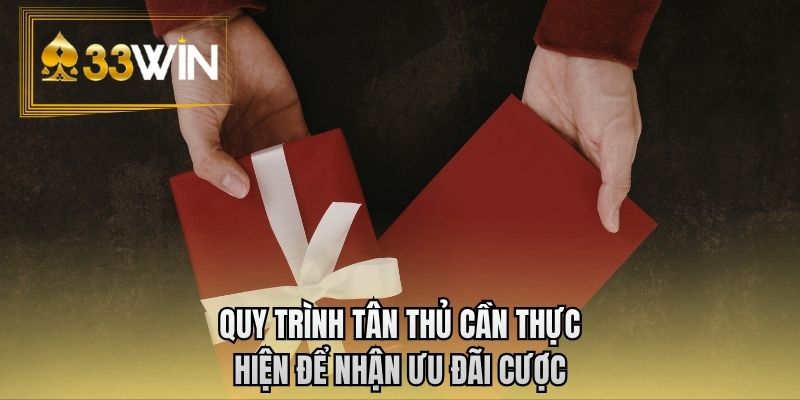 Quy trình tân thủ cần thực hiện để nhận ưu đãi cược