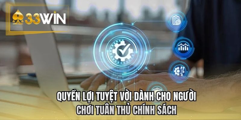 Quyền lợi tuyệt vời dành cho người chơi tuân thủ chính sách