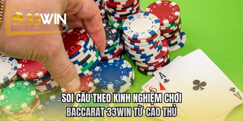 Soi cầu theo kinh nghiệm chơi baccarat 33WIN từ cao thủ