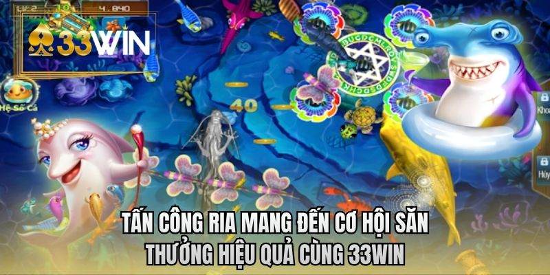 Tấn công ria mang đến cơ hội săn thưởng hiệu quả cùng 33WIN
